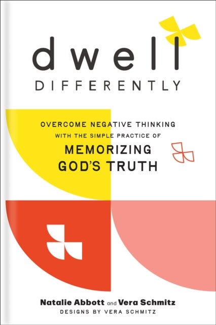 Dwell Differently - Overcome Negative Thinking with the Simple Practice of Memorizing God's Truth
