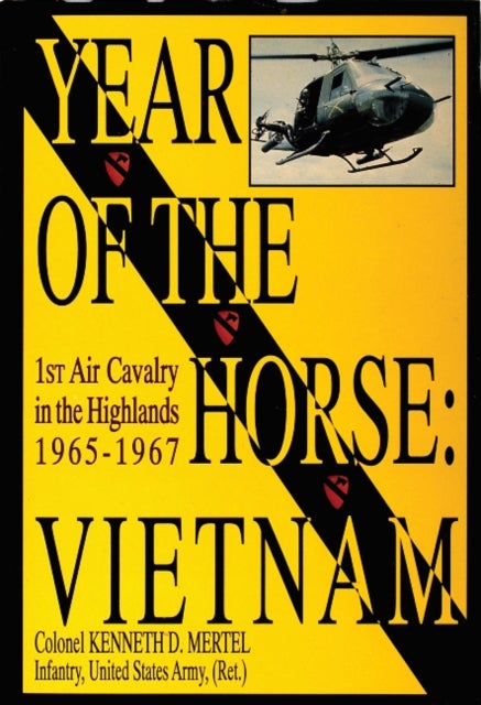Year of the Horse - Vietnam-1st Air Cavalry in the Highlands 1965-1967