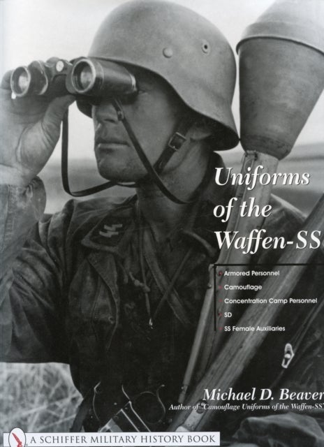 Uniforms of the Waffen-SS - Vol 3: Armored Personnel - Camouflage - Concentration Camp Personnel - SD - SS Female Auxiliaries