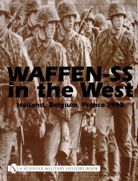 Waffen-SS in the West: - Holland, Belgium, France 1940