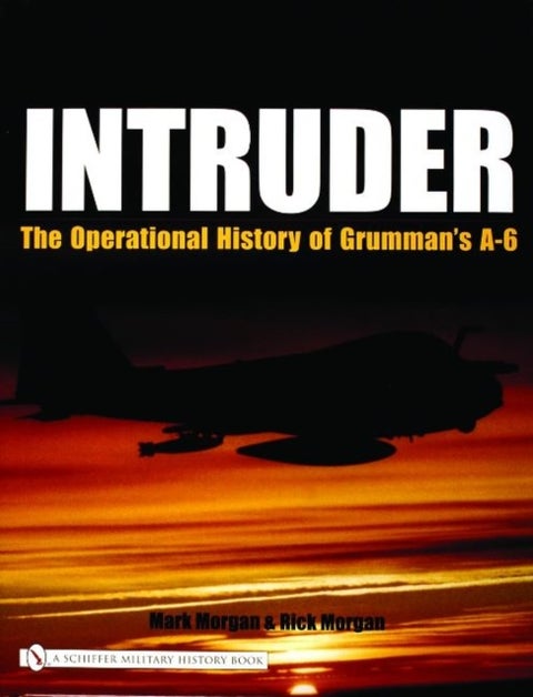 Intruder: - The Operational History of Grumman's A-6