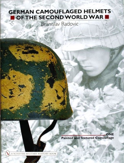 German Camouflaged Helmets of the Second World War - Volume 1: Painted and Textured Camouflage