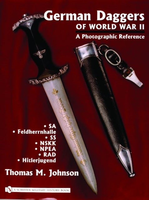 German Daggers of World War II - A Photographic Reference - Volume 2 - SA ¿ Feldherrnhalle ¿ SS ¿ NSKK ¿ NPEA ¿ RAD ¿ Hitlerjugend