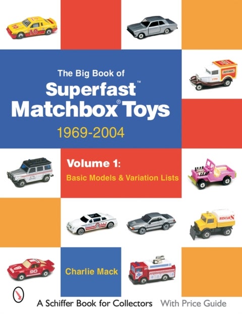 The Big Book of Matchbox Superfast Toys: 1969-2004 - Volume 1: Basic Models & Variation Lists