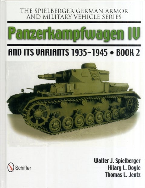 The Spielberger German Armor and Military Vehicle Series - Panzerkampwagen IV and its Variants 1935-1945 Book 2