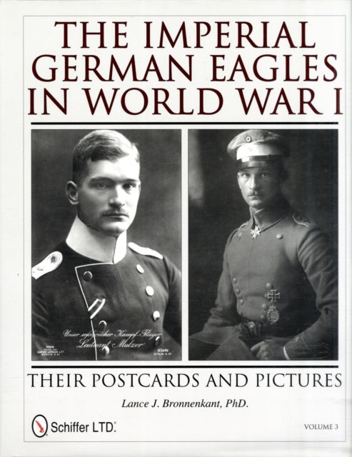 The Imperial German Eagles in World War I - Their Postcards and Pictures - Vol.3