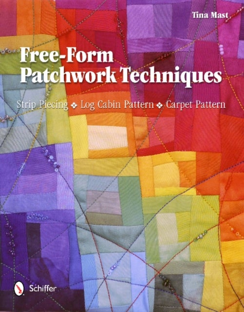Free-Form Patchwork Techniques - Strip Piecing, Log Cabin Pattern, Carpet Pattern