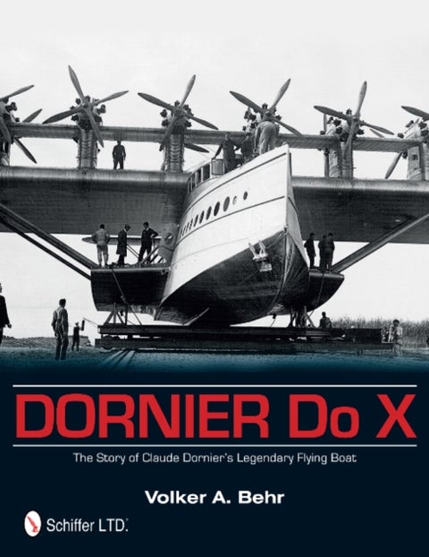 Dornier Do X - The Story of Claude Dornier's Legendary Flying Boat