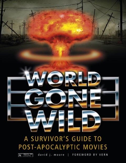 World Gone Wild - A Survivor's Guide to Post-Apocalyptic Movies