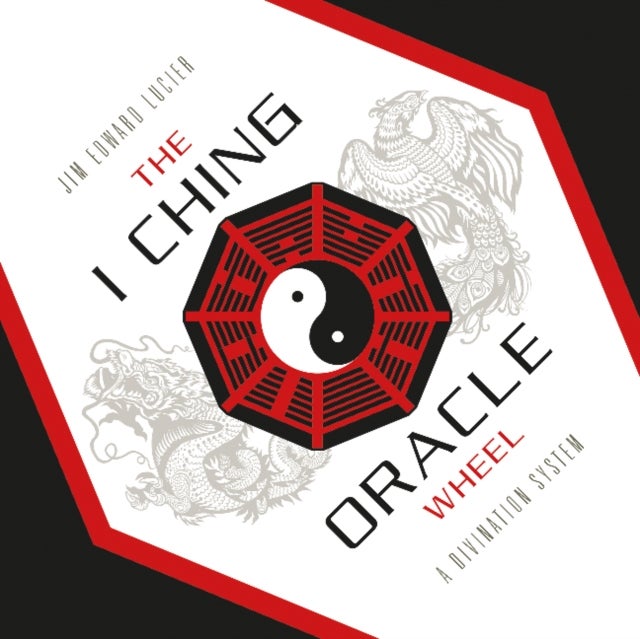 The I Ching Oracle Wheel - A Divination System
