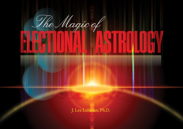 Bilde av The Magic Of Electional Astrology Av J. Lee Lehman