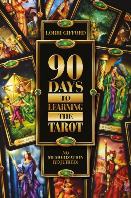 90 Days to Learning the Tarot - No Memorization Required!