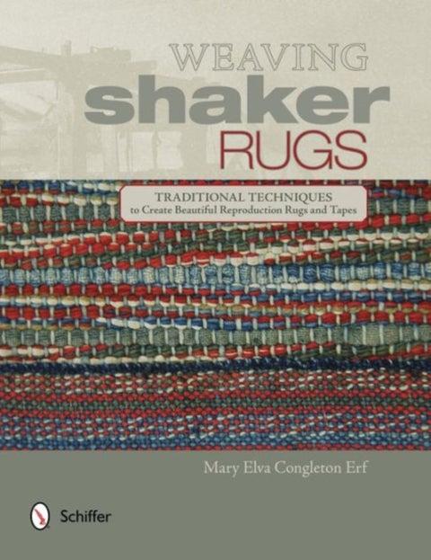 Weaving Shaker Rugs - Traditional Techniques to Create Beautiful Reproduction Rugs and Tapes