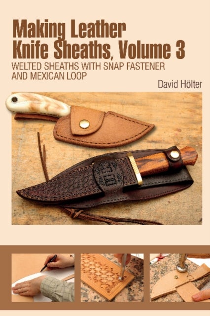 Making Leather Knife Sheaths, Volume 3 - Welted Sheaths with Snap Fastener and Mexican Loop