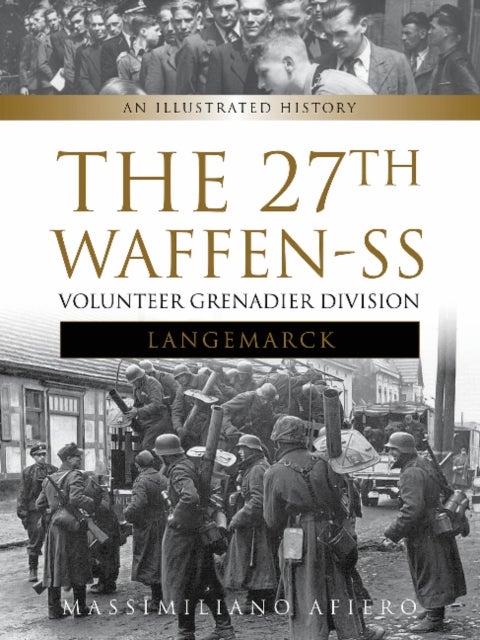 The 27th Waffen-SS Volunteer Grenadier Division Langemarck - An Illustrated History