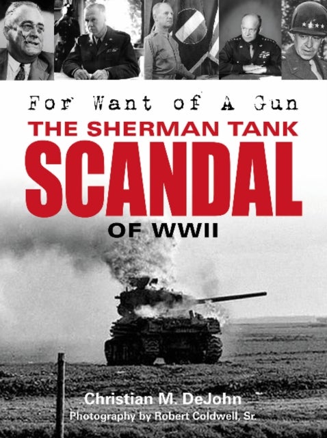 For Want of a Gun - The Sherman Tank Scandal of WWII