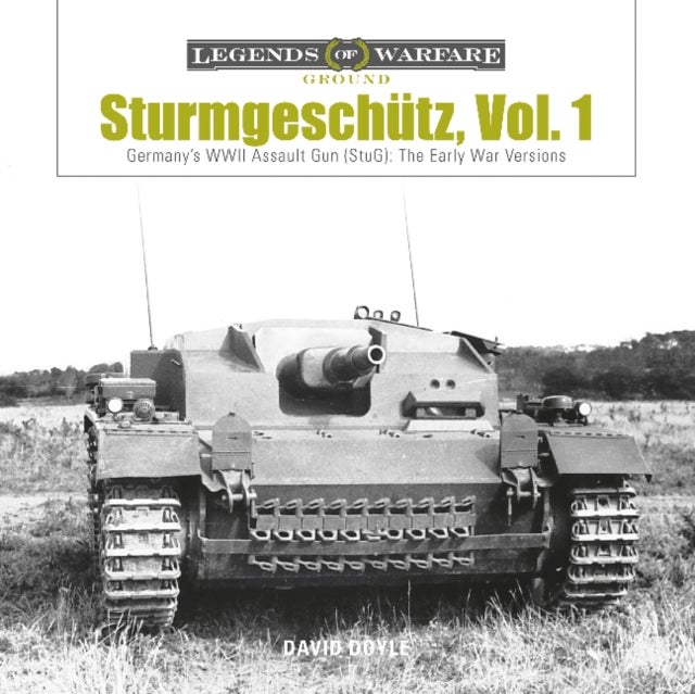 Sturmgeschutz - Germany's WWII Assault Gun (StuG), Vol.1: The Early War Versions