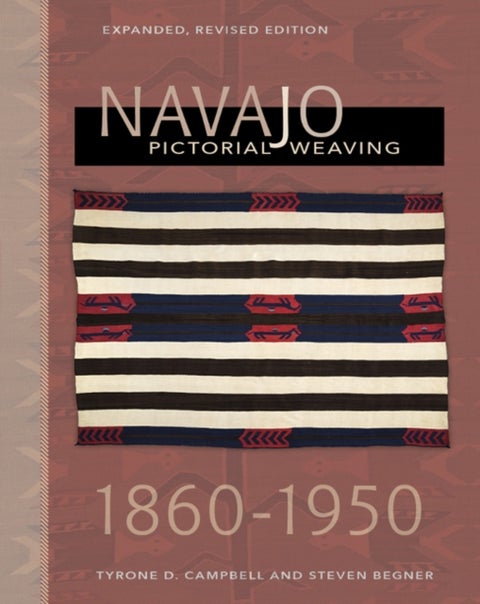 Navajo Pictorial Weaving, 1860¿1950 - Expanded, Revised Edition