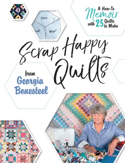 Scrap Happy Quilts from Georgia Bonesteel - A How-To Memoir with 25 Quilts to Make