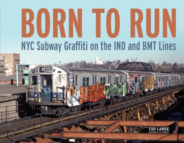 Born to Run - NYC Subway Graffiti on the IND and BMT Lines