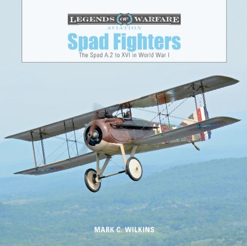 Spad Fighters - The Spad A.2 to XVI in World War I