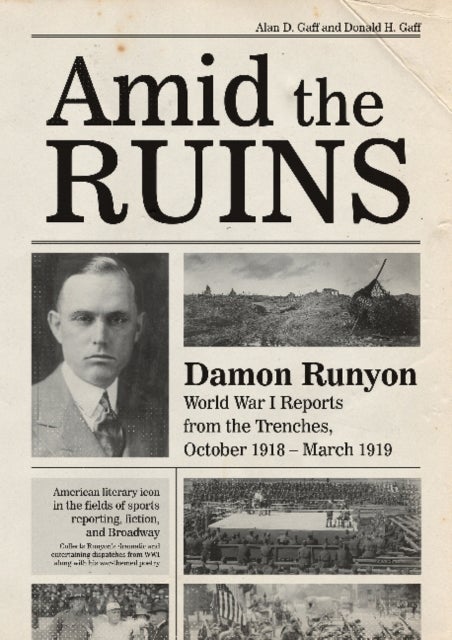Amid the Ruins - Damon Runyon: World War I Reports from the American Trenches and Occupied Europe, October 1918¿March