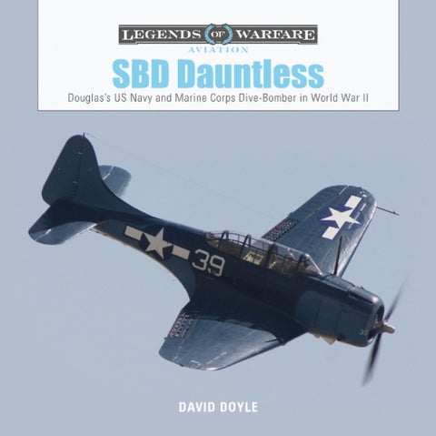 SBD Dauntless - Douglas¿s US Navy and Marine Corps Dive-Bomber in World War II