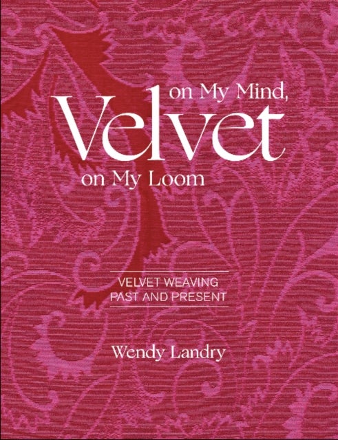 Velvet on My Mind, Velvet on My Loom - Velvet Weaving Past & Present