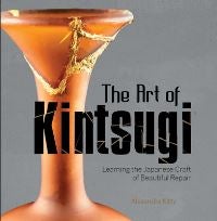 The Art of Kintsugi - Learning the Japanese Craft of Beautiful Repair