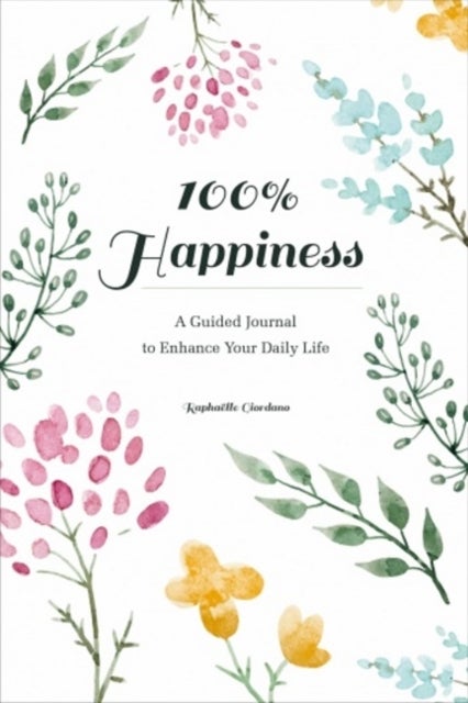 100% Happiness - A Guided Journal to Enhance Your Daily Life