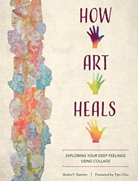 How Art Heals - Exploring Your Deep Feelings Using Collage