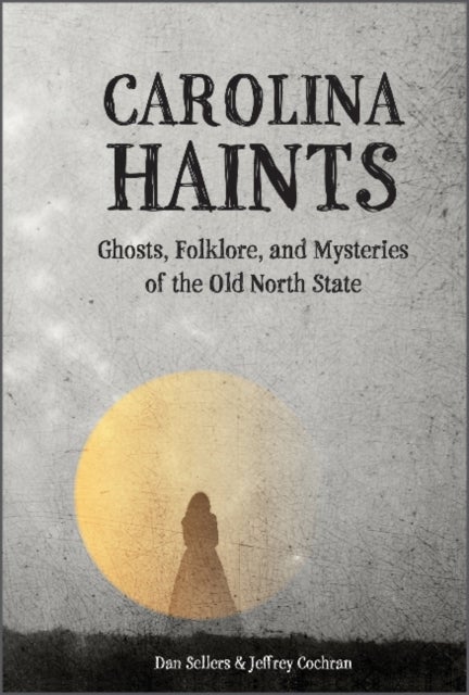 Carolina Haints - Ghosts, Folklore, and Mysteries of the Old North State