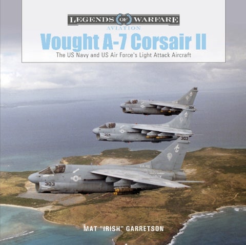Vought A-7 Corsair¿II - The US Navy and US Air Force's Light Attack Aircraft