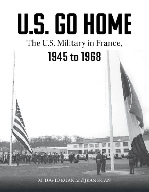 U.S. Go Home - The U.S. Military in France, 1945-1968