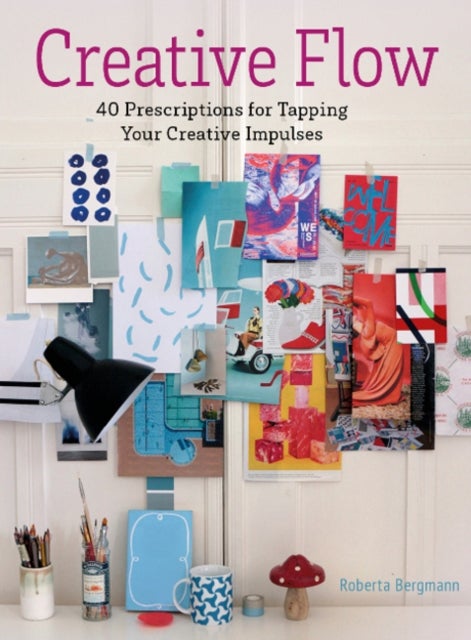 Creative Flow - 40 Prescriptions for Tapping Your Creative Impulses