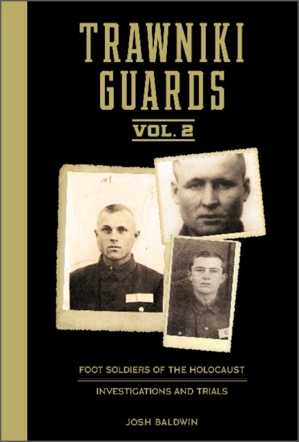 Trawniki Guards: Foot Soldiers of the Holocaust - Vol. 2, Investigations and Trials
