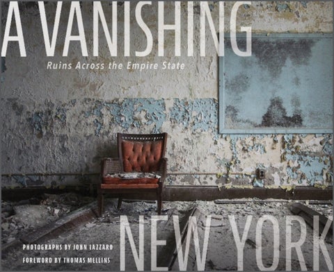A Vanishing New York - Ruins Across the Empire State