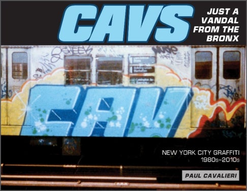 CAVS, Just a Vandal from the Bronx - New York City Graffiti, 1980s¿2010s