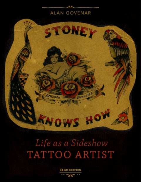 Stoney Knows How - Life as a Sideshow Tattoo Artist, 3rd Edition