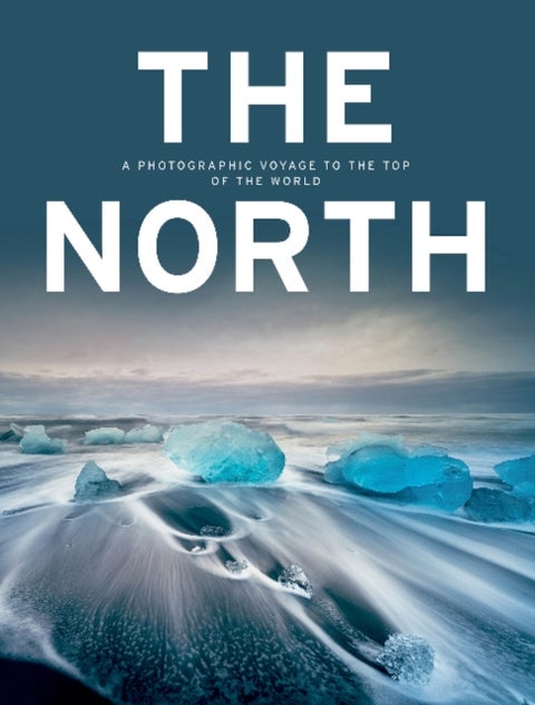 The North - A Photographic Voyage to the Top of the World