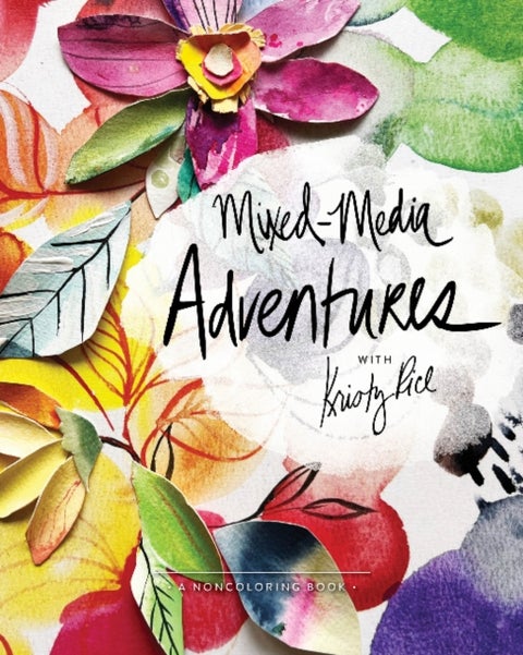 Mixed-Media Adventures with Kristy Rice - A Noncoloring Book