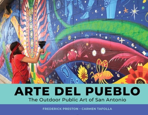 Arte del Pueblo - The Outdoor Public Art of San Antonio