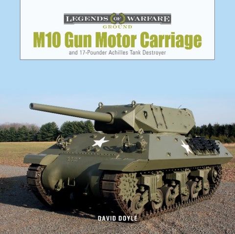 M10 Gun Motor Carriage - and the 17-Pounder Achilles Tank Destroyer