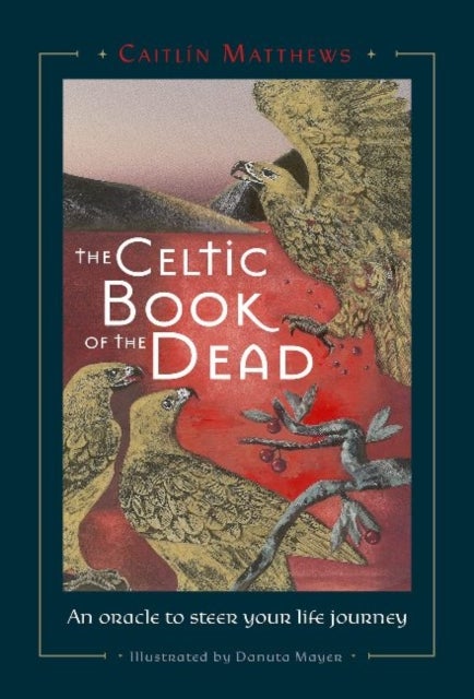 Celtic Book of the Dead - An Oracle to Steer Your Life Journey