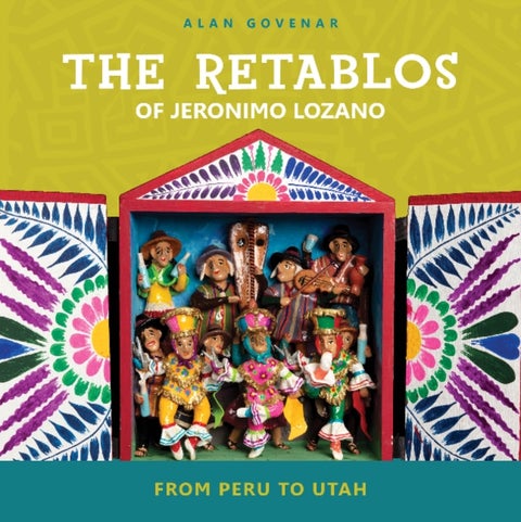 The Retablos of Jeronimo Lozano - From Peru to Utah