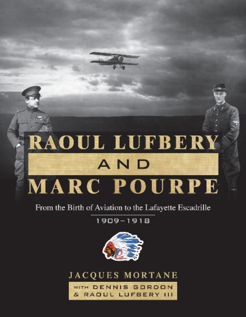 Raoul Lufbery and Marc Pourpe - From the Birth of Aviation to the Lafayette Escadrille; 1909-1918