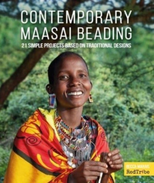 Contemporary Maasai Beading - 21 Simple Projects Based on Traditional Designs