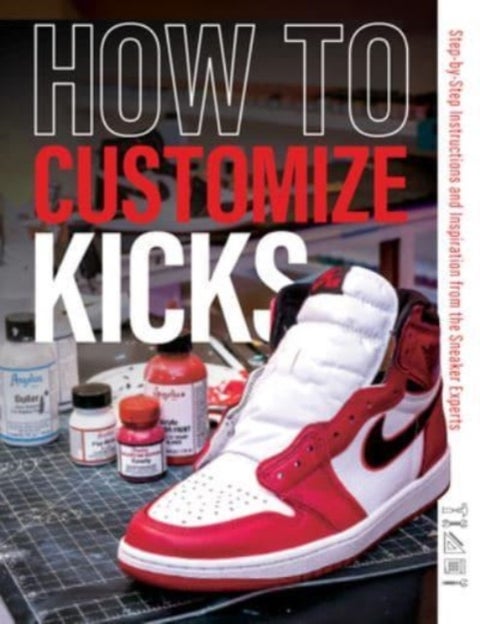 How to Customize Kicks - Step-by-Step Instructions and Inspiration from the Sneaker Experts