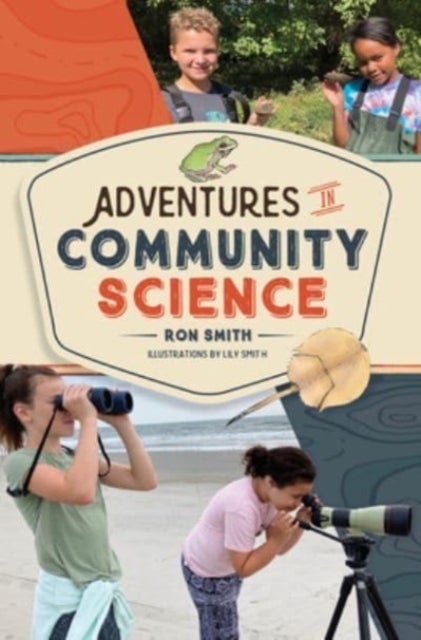 Adventures in Community Science - Notes from the Field and a How-To Guide for Saving Species and Protecting Biodiversity