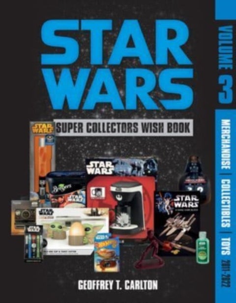 Star Wars Super Collector's Wish Book, Vol. 3 - Merchandise, Collectibles, Toys, 2011-2022